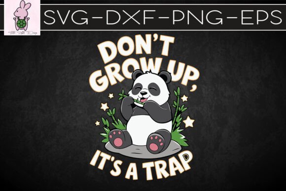 Don’t Grow Up It’s a Trap Panda SVG — Graphics & Crafts