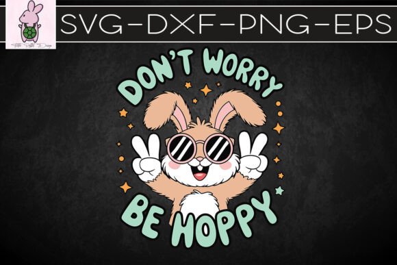 Don’t Horry Be Hoppy Easter SVG: Graphics for Crafts & Campaigns
