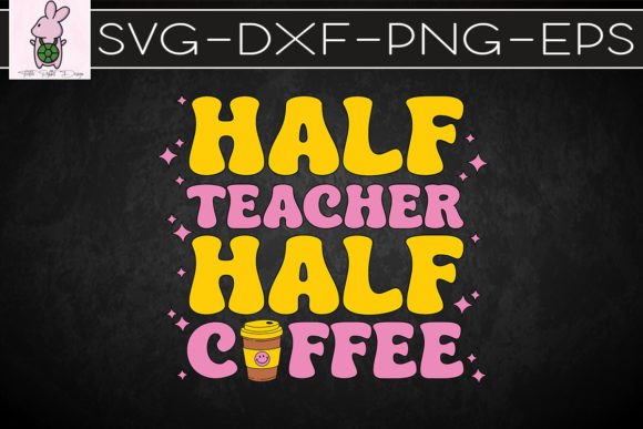 Half Coffee Half Teacher SVG: Graphics for Crafts & Creative Brands