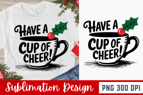 Have a Cup of Cheer PNG Design: Graphics for T-Shirt Designs