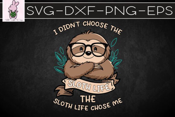 I Don’t Choose the Sloth Life SVG