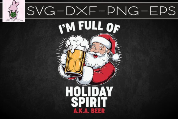 Santa I’m Full of Holiday Spirit SVG Graphics